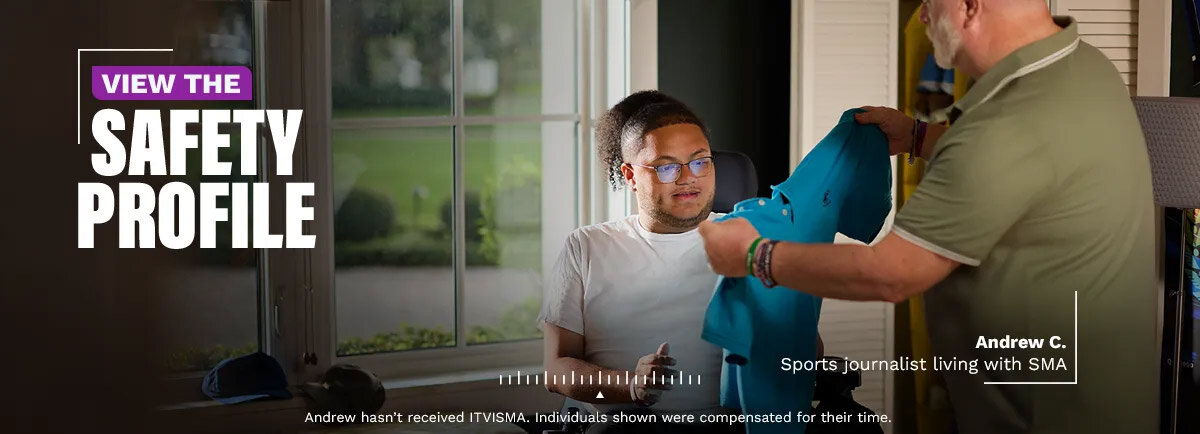 View the safety profile. Andrew C. Sports journalist living with SMA. Andrew hasn’t received ITVISMA. Individuals shown were compensated for their time.